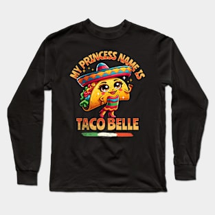 My Princess Is Taco Belle - Food Long Sleeve T-Shirt